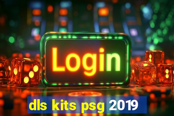 dls kits psg 2019